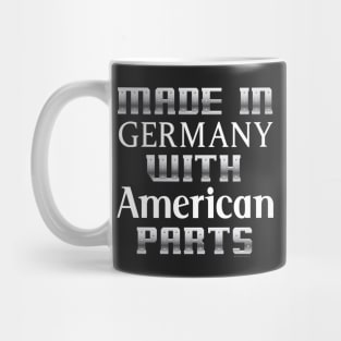 Made in Germany with American Parts... Mug